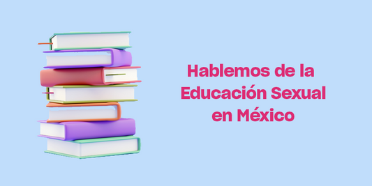 Hablemos de la Educación Sexual en México