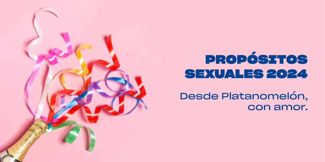 Propósitos Sexuales 2024: Desde Platanomelón con amor.