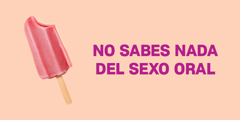 No sabes nada de sexo oral