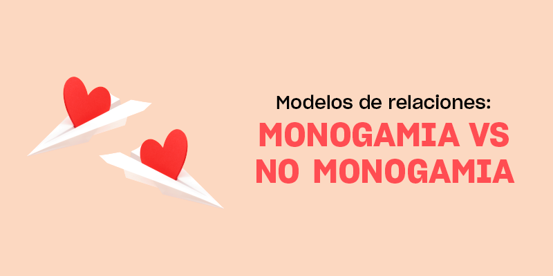 Modelos de relaciones: monogamia vs no monogamia