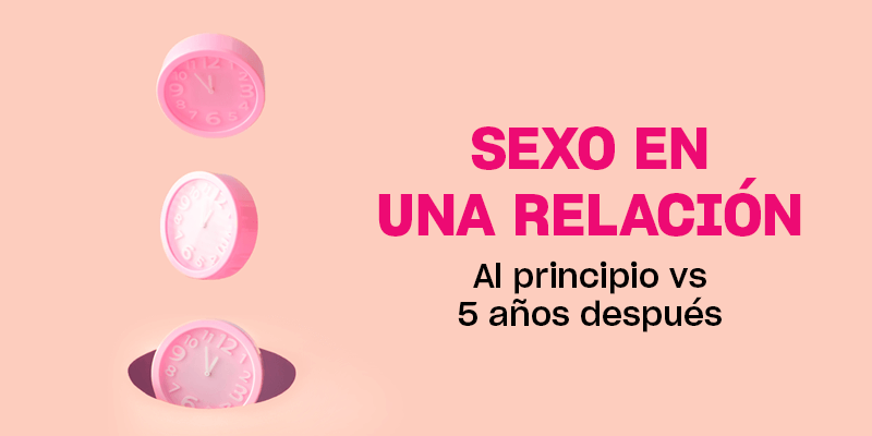 Sexo al principio de la relación Vs 5 años después