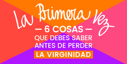 LA PRIMERA VEZ: 6 cosas que debes saber antes d...