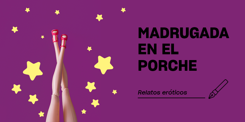 Relatos eróticos | Madrugada en el porche