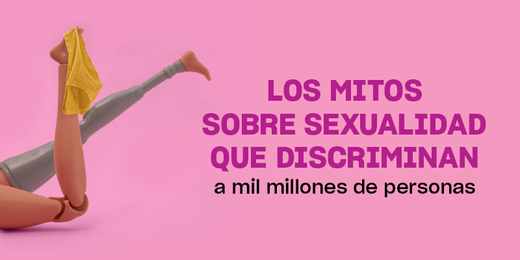 Los mitos sobre sexualidad que discriminan a mil millones de personas