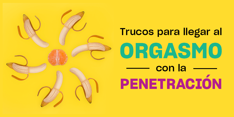 Cómo llegar al orgasmo durante la penetración (sin manos)