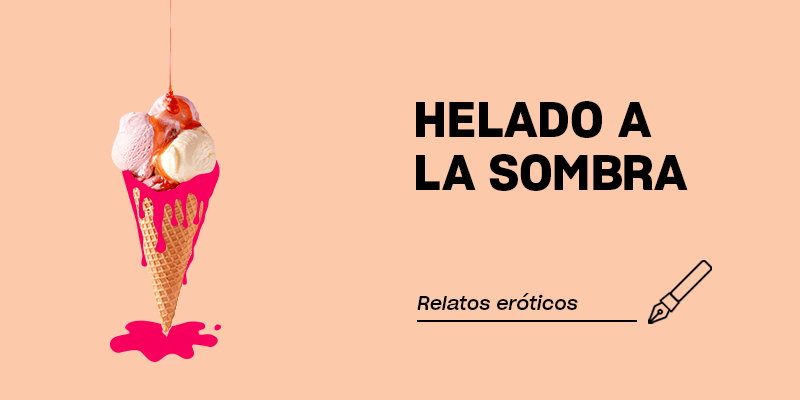 Relatos eróticos | Helado a la sombra