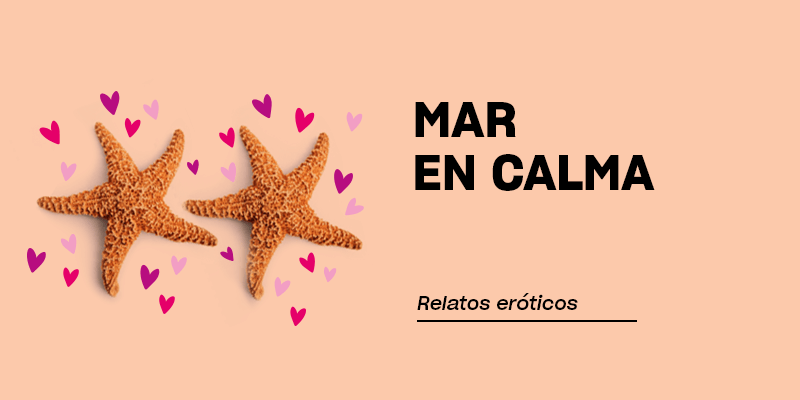 Relatos eróticos | Mar en calma