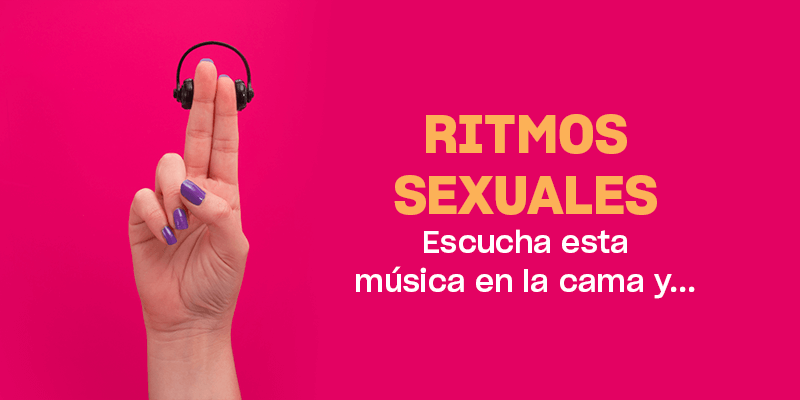 Ritmos sexuales | Lo que pasa cuando escuchas esto en la cama...