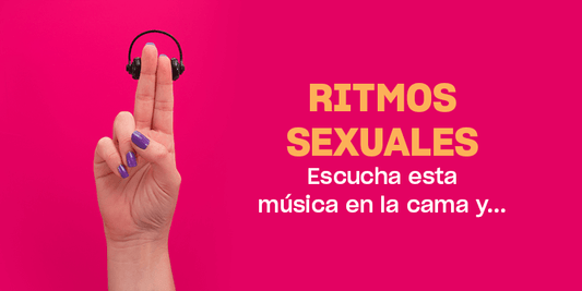 Ritmos sexuales | Lo que pasa cuando escuchas e...