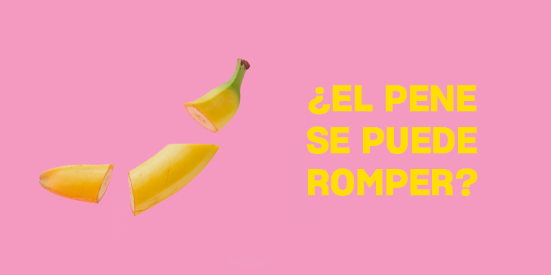 ¿El pene se puede romper…?