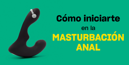 Cómo iniciarte en la masturbación anal