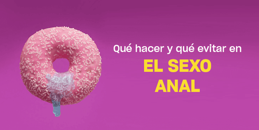 Sexo anal | Lo que debes hacer y lo que debes e...