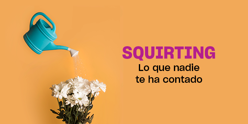 Squirting: lo que nadie te ha contado