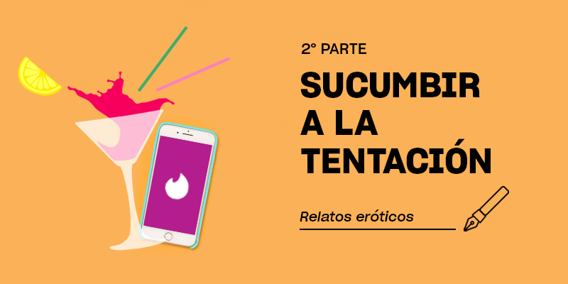 Sucumbir a la tentación | 2ª parte