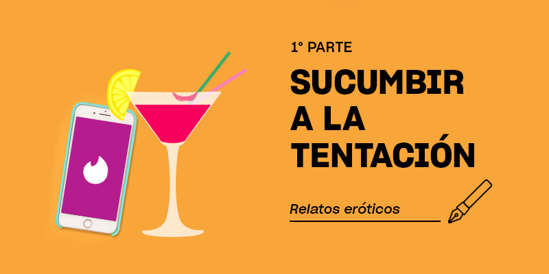 Sucumbir a la tentación | 1ª parte